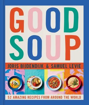 portada Good Soup: 52 Colorful Recipes for Year-Round Comfort (Soups and Stews Cookbook)