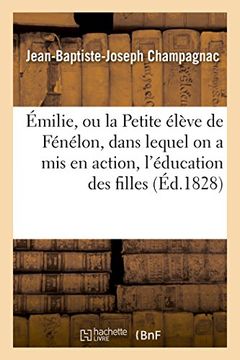 portada Emilie, Ou La Petite Eleve de Fenelon, Dans Lequel on a MIS En Action, L'Education Des Filles (Litterature) (French Edition)
