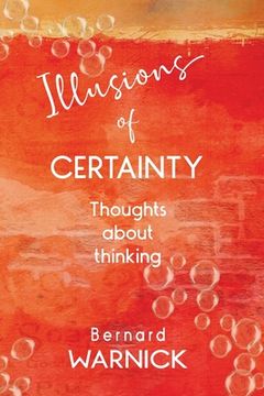 portada Illusions of Certainty: thoughts about thinking