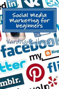 portada Social Media Marketing for beginners: a brief guide for beginners to market their ventures and campaigns (en Inglés)