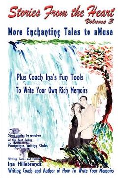 portada Stories From The Heart, Vol. 3: More Enchanting Tales to aMuse, Plus Tools From Coach Ina to Write Your Own Memoirs (en Inglés)