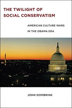 portada The Twilight of Social Conservatism: American Culture Wars in the Obama Era