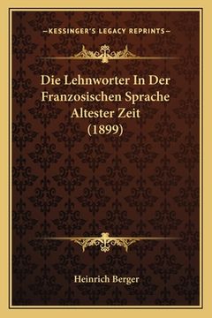 portada Die Lehnworter In Der Franzosischen Sprache Altester Zeit (1899) (en Alemán)