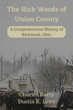 portada The Rich Woods of Union County: A Comprehensive History of Richwood, Ohio (en Inglés)