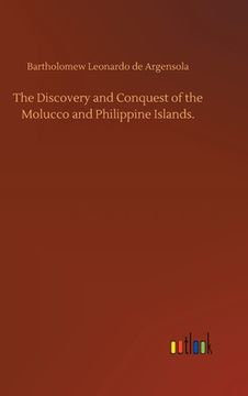 portada The Discovery and Conquest of the Molucco and Philippine Islands. (en Inglés)