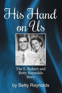 portada His Hand on Us: The E. Robert Reynolds, Jr. Story (en Inglés)