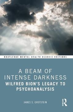 portada A Beam of Intense Darkness: Wilfred Bion's Legacy to Psychoanalysis (Routledge Mental Health Classic Editions) (in English)