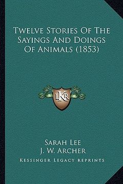 portada twelve stories of the sayings and doings of animals (1853) (in English)