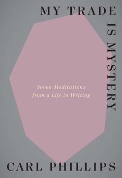 portada My Trade is Mystery: Seven Meditations From a Life in Writing 
