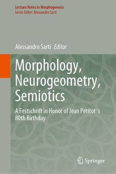 portada Morphology, Neurogeometry, Semiotics: A Festschrift in Honor of Jean Petitot 's 80th Birthday (en Inglés)