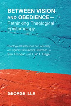 portada Between Vision and Obedience-Rethinking Theological Epistemology (en Inglés)