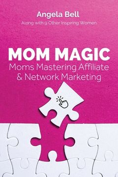portada Mom Magic: Moms Mastering Network and Affiliate Marketing (en Inglés)