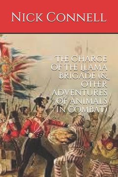 portada The Charge of the Llama Brigade: & other adventures of animals in combat (en Inglés)