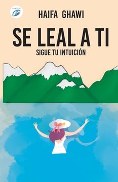 portada Sé Leal a Ti: Sigue tu intuición