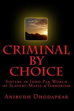 portada Criminal by Choice: Sisters in Indo Pak World of Slavery-Mafia &Terrorism (in English)