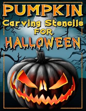 portada Halloween Pumpkin Carving Stencils: Funny And Scary Halloween Patterns Activity Book - Painting And Pumpkin Carving Designs Including: Jack Olantern W (en Inglés)
