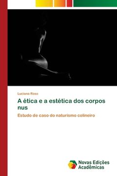 portada A Ética e a Estética dos Corpos Nus: Estudo de Caso do Naturismo Colineiro (en Portugués)