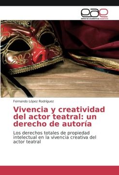 portada Vivencia y creatividad del actor teatral: un derecho de autoría: Los derechos totales de propiedad intelectual en la vivencia creativa del actor teatral (Spanish Edition)
