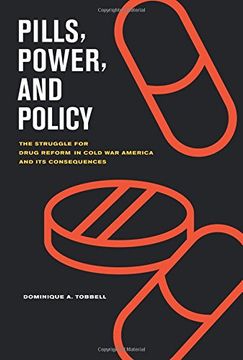 portada Pills, Power, and Policy: The Struggle for Drug Reform in Cold war America and its Consequences (California (in English)