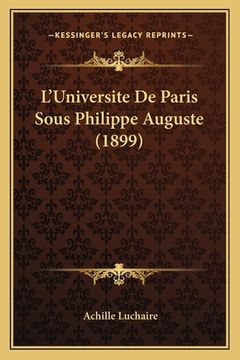 portada L'Universite De Paris Sous Philippe Auguste (1899) (in French)