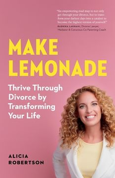 portada Make Lemonade: Thrive Through Divorce by Transforming Your Life (en Inglés)