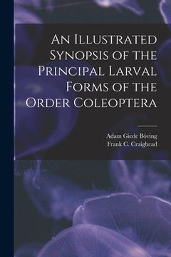 portada An Illustrated Synopsis of the Principal Larval Forms of the Order Coleoptera (en Inglés)