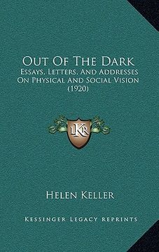 portada out of the dark: essays, letters, and addresses on physical and social vision (1920)