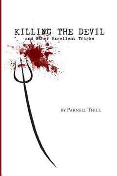 portada Killing the Devil and Other Excellent Tricks (en Inglés)