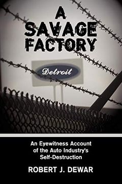 portada A Savage Factory: An Eyewitness Account of the Auto Industry's Self-Destruction (en Inglés)