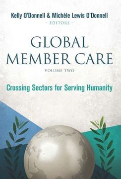 portada Global Member Care Volume 2: Crossing Sectors for Serving Humanity (en Inglés)