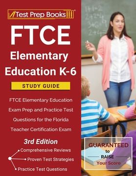 portada FTCE Elementary Education K-6 Study Guide: FTCE Elementary Education Exam Prep and Practice Test Questions for the Florida Teacher Certification Exam (en Inglés)
