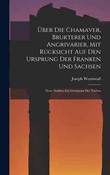portada Über Die Chamaver, Brukterer Und Angrivarier, Mit Rücksicht Auf Den Ursprung Der Franken Und Sachsen: Neue Studien Zur Germania Des Tacitus (en Alemán)