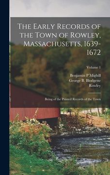 portada The Early Records of the Town of Rowley, Massachusetts, 1639-1672: Being of the Printed Records of the Town; Volume 1