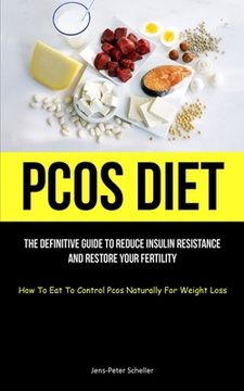 portada Pcos Diet: The Definitive Guide To Reduce Insulin Resistance And Restore Your Fertility (How To Eat To Control Pcos Naturally For (en Inglés)