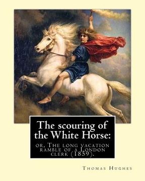 portada The scouring of the White Horse: or, The long vacation ramble of a London clerk (1859). By: Thomas Hughes, illustrated By: Richard "Dickie" Doyle: Tho (en Inglés)
