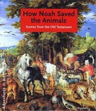 portada How Noah Saved the Animals: Scenes From the old Testament (Adventures in Art)