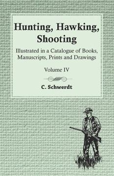 portada Hunting, Hawking, Shooting - Illustrated in a Catalogue of Books, Manuscripts, Prints and Drawings - Vol. IV (en Inglés)