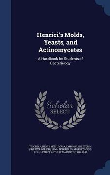 portada Henrici's Molds, Yeasts, and Actinomycetes: A Handbook for Students of Bacteriology