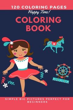 portada 120 Coloring pages Happy Time Coloring book simple big pictures perfect for beginners: Coloring book / 120 pages, 6×9, Unicorn, Animals, Jobs, Gifts, (en Inglés)