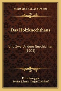 portada Das Holzknechthaus: Und Zwei Andere Geschichten (1905) (in German)