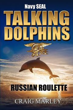 portada Navy SEAL TALKING DOLPHINS: Russian Roulette (en Inglés)