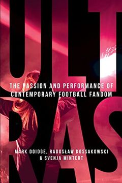 portada Ultras: The Passion and Performance of Contemporary Football Fandom (Manchester University Press) (en Inglés)