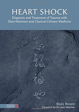 portada Heart Shock: Diagnosis and Treatment of Trauma With Shen-Hammer and Classical Chinese Medicine (en Inglés)