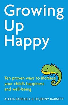 portada Growing Up Happy: Ten proven ways to increase your child's happiness and well-being