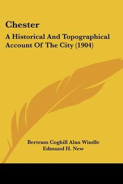 portada chester: a historical and topographical account of the city (1904) (en Inglés)