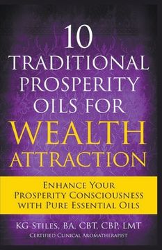 portada 10 Traditional Prosperity Oils for Wealth Attraction Enhance Your Prosperity Consciousness with Pure Essential Oils (en Inglés)