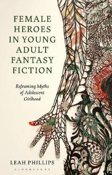 portada Female Heroes in Young Adult Fantasy Fiction: Reframing Myths of Adolescent Girlhood (Library of Gender and Popular Culture) (in English)