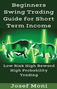 portada Beginners Swing Trading Guide for Short Term Income: Low Risk High Reward High Probability Trading for Beginners (in English)