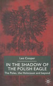 portada In the Shadow of the Polish Eagle: The Poles, the Holocaust and Beyond (en Inglés)