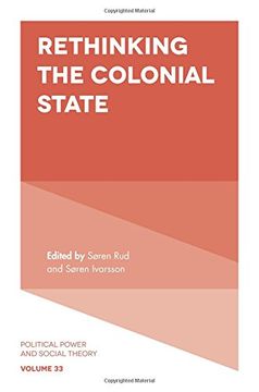 portada Rethinking the Colonial State (Political Power and Social Theory)